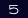 5